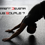 Comment devenir plus souple ?