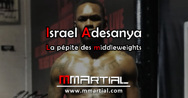 Israel Adesanya : La pépite des middleweights