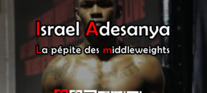 Israel Adesanya : La pépite des middleweights