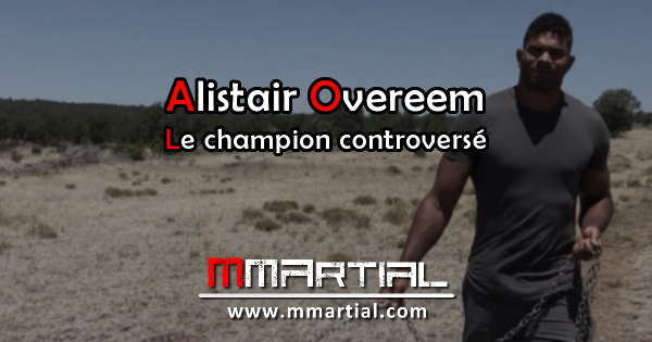 Alistair Overeem : Le champion controversé