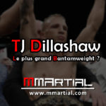 TJ Dillashaw : le plus grand Bantamweight ?