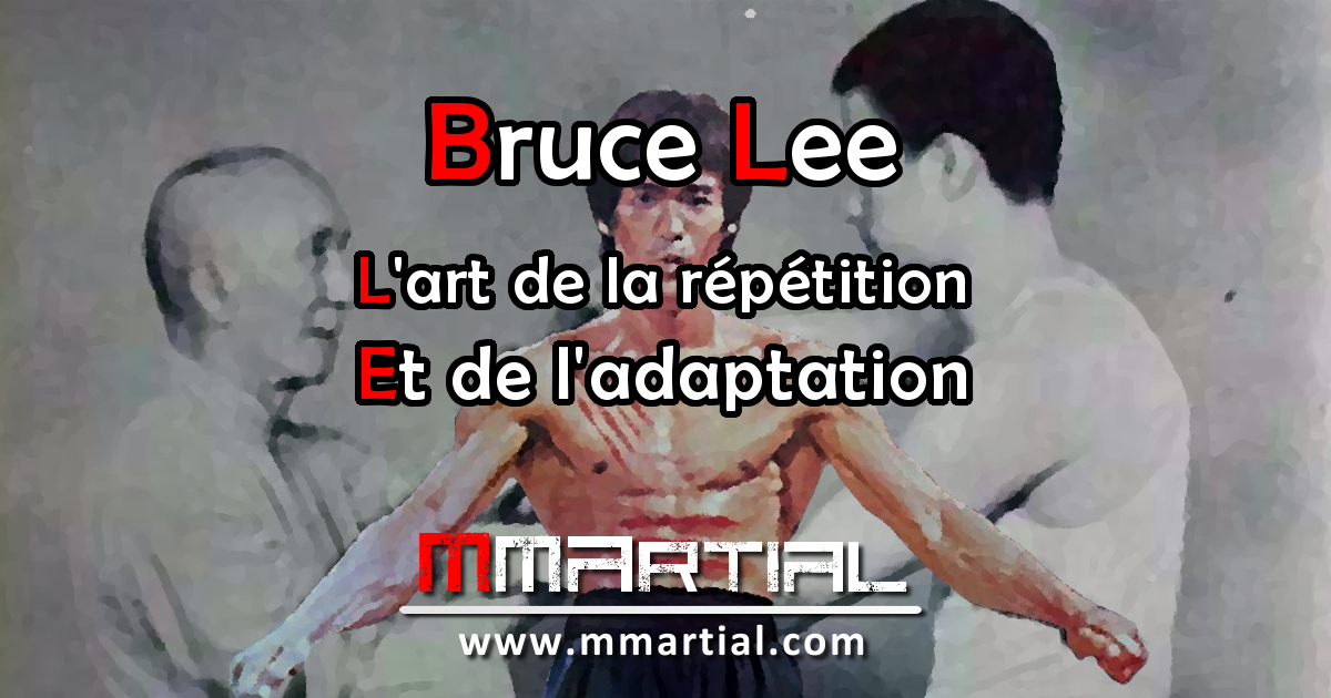 Bruce Lee L Art De La Repetition Et De L Adaptation Mmartial