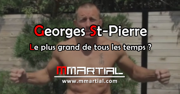 George St-Pierre : Le plus grand de tous les temps ?