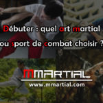 Débuter : quel art martial ou sport de combat choisir ?