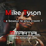 Mike Tyson : le boxeur le plus craint de l'histoire ?