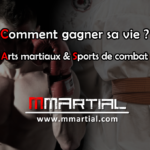 Comment gagner sa vie avec la pratique des arts martiaux ou sports de combat ?