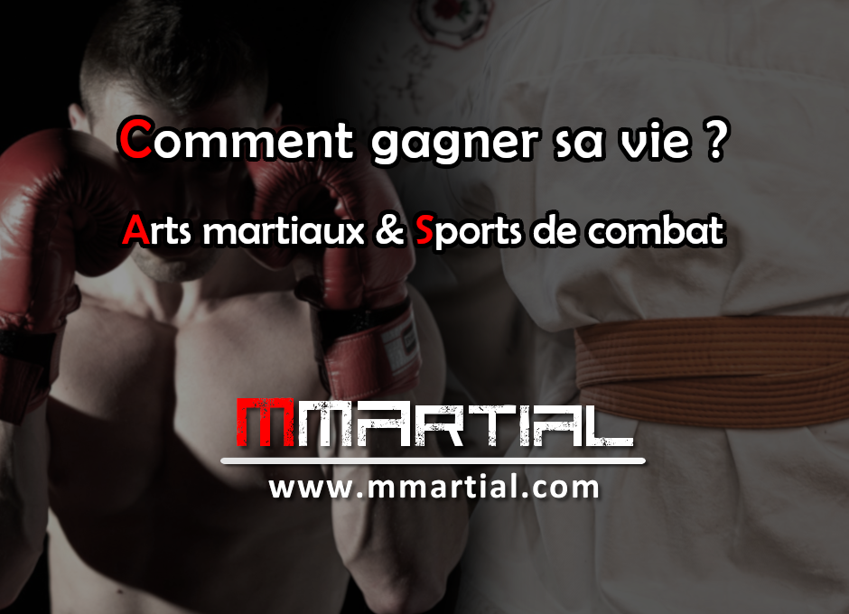 Comment gagner sa vie avec la pratique des arts martiaux ou sports de combat ?